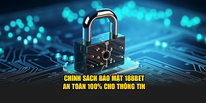 Chính sách bảo mật 188BET an toàn 100% cho thông tin