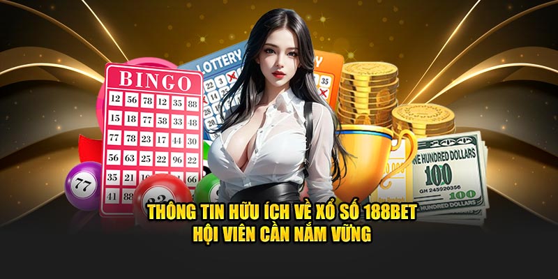 Thông tin hữu ích về xổ số 188BET hội viên cần nắm vững